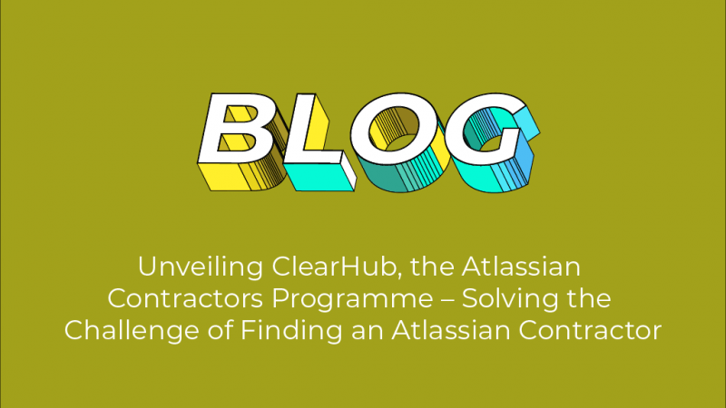 Unveiling ClearHub, the Atlassian Contractors Programme – Solving the Challenge of Finding an Atlassian Contractor