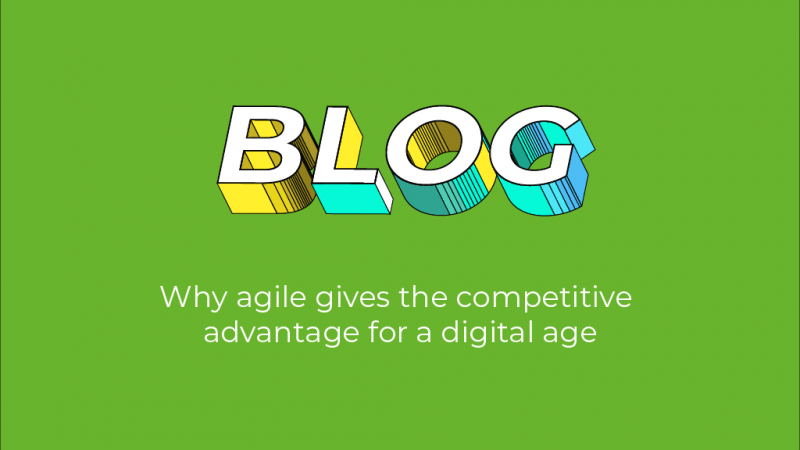 Why agile gives the competitive advantage for a digital age